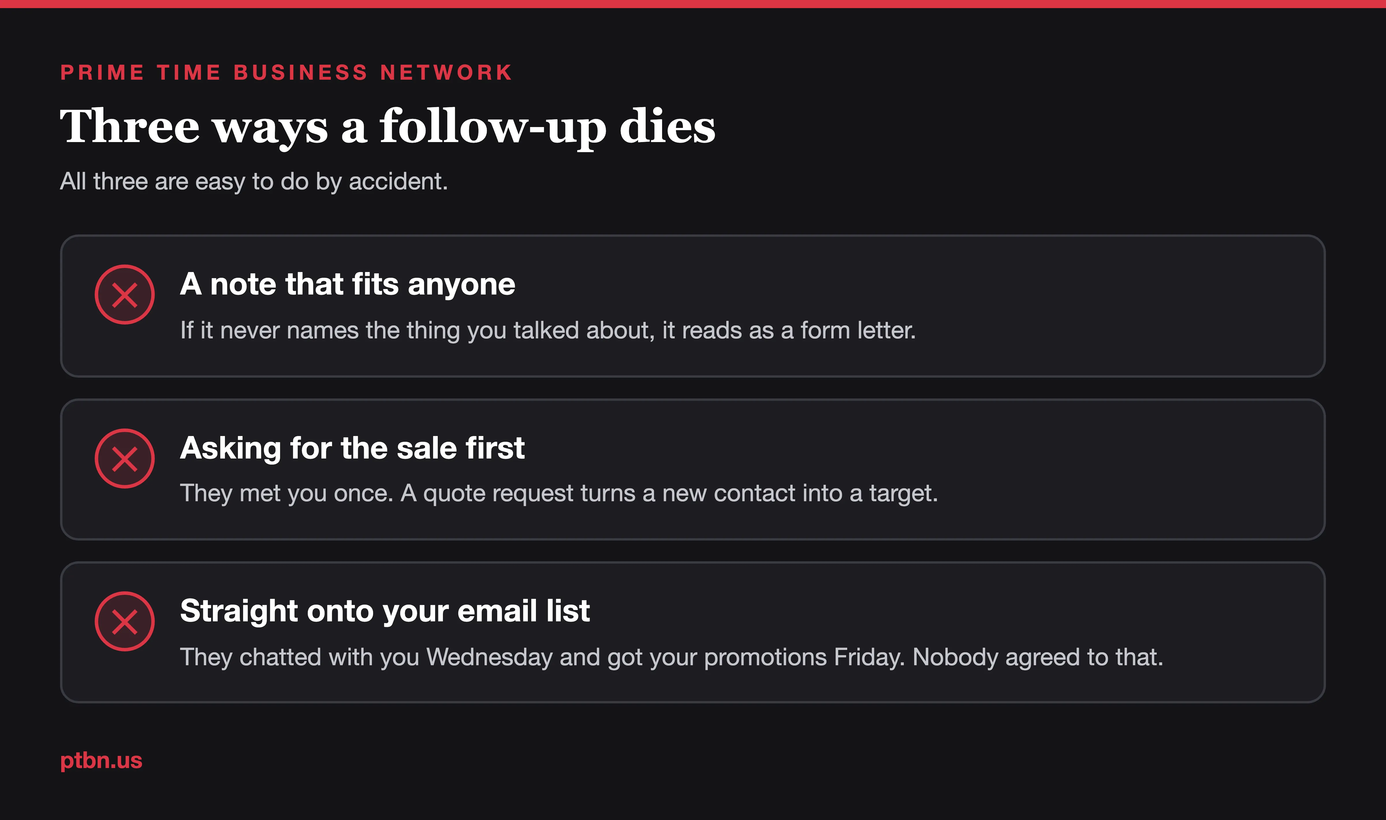 Three ways a networking follow-up dies: a generic message, asking for the sale too early, and adding them to a mailing list